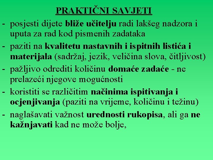 - PRAKTIČNI SAVJETI posjesti dijete bliže učitelju radi lakšeg nadzora i uputa za rad