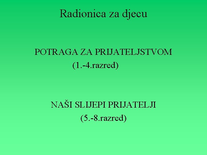 Radionica za djecu POTRAGA ZA PRIJATELJSTVOM (1. -4. razred) NAŠI SLIJEPI PRIJATELJI (5. -8.