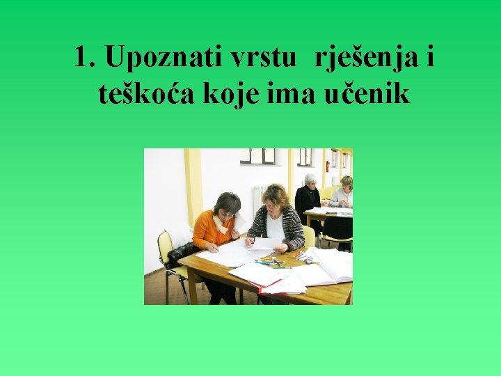 1. Upoznati vrstu rješenja i teškoća koje ima učenik 