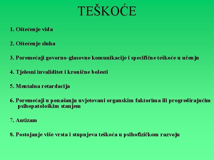 TEŠKOĆE 1. Oštećenje vida 2. Oštećenje sluha 3. Poremećaji govorno-glasovne komunikacije i specifične teškoće