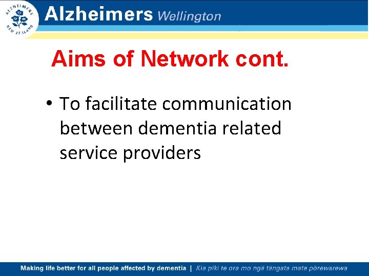 Aims of Network cont. • To facilitate communication between dementia related service providers 