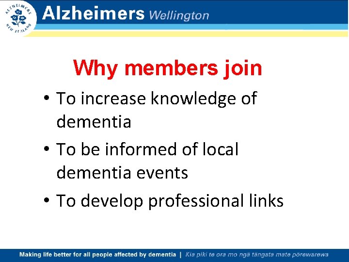 Why members join • To increase knowledge of dementia • To be informed of