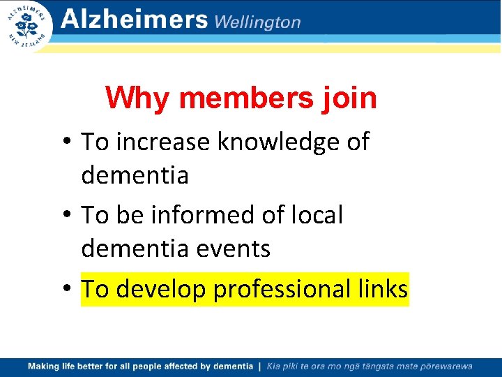 Why members join • To increase knowledge of dementia • To be informed of