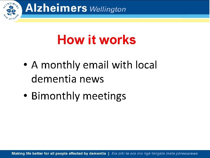 How it works • A monthly email with local dementia news • Bimonthly meetings