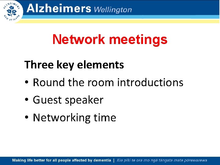 Network meetings Three key elements • Round the room introductions • Guest speaker •