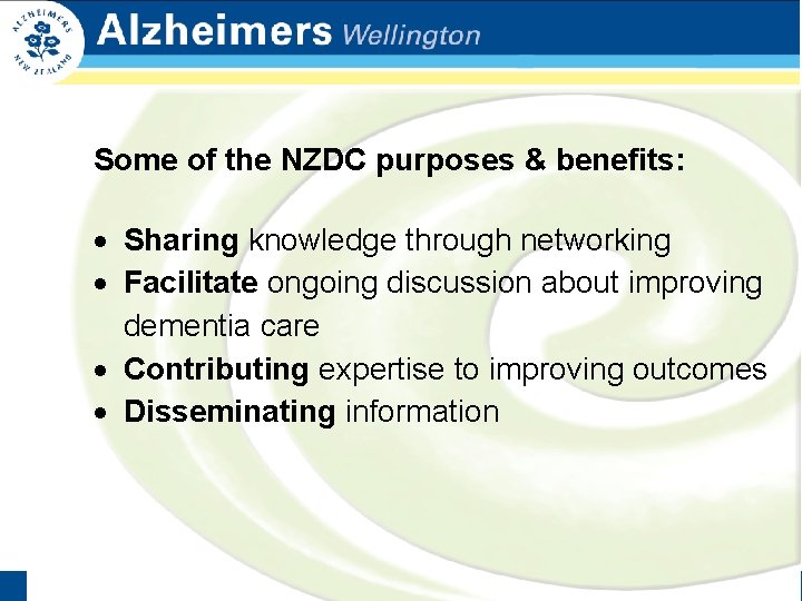 Some of the NZDC purposes & benefits: Sharing knowledge through networking Facilitate ongoing discussion