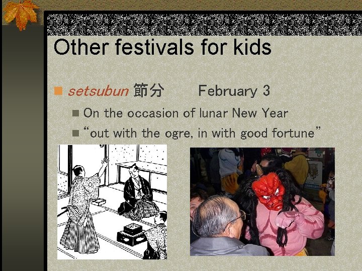 Other festivals for kids n setsubun 節分 n On February 3 the occasion of