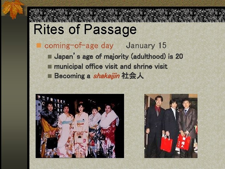 Rites of Passage n coming-of-age day January 15 n Japan’s age of majority (adulthood)