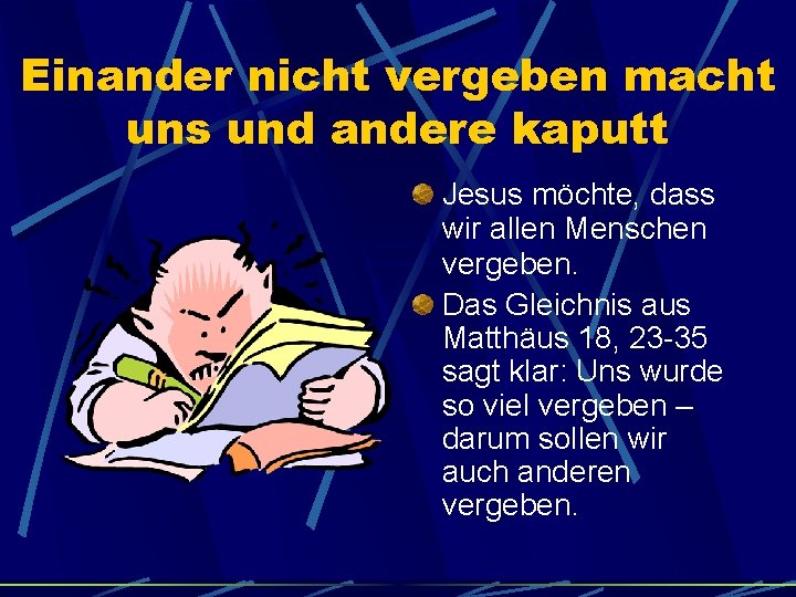 Einander nicht vergeben macht uns und andere kaputt Jesus möchte, dass wir allen Menschen