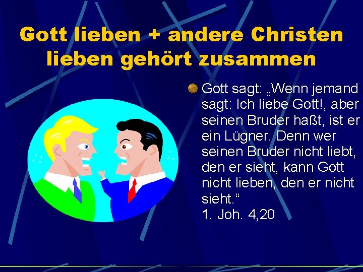 Gott lieben + andere Christen lieben gehört zusammen Gott sagt: „Wenn jemand sagt: Ich
