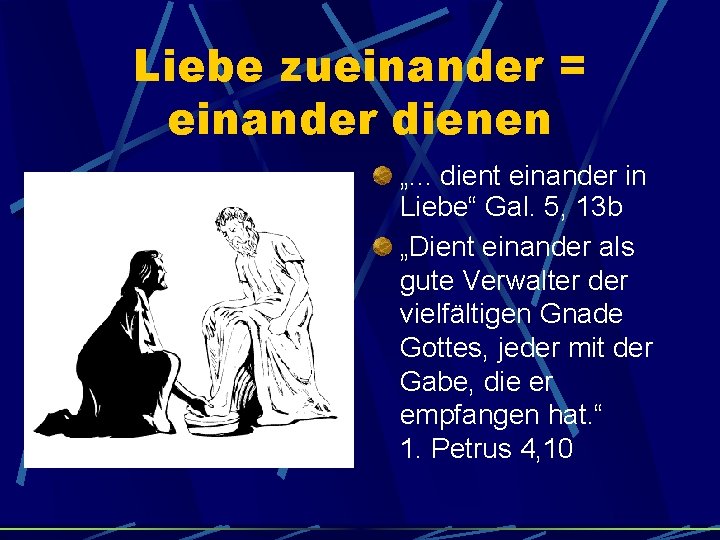 Liebe zueinander = einander dienen „. . . dient einander in Liebe“ Gal. 5,