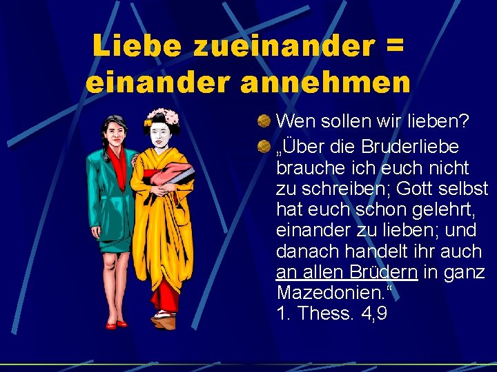 Liebe zueinander = einander annehmen Wen sollen wir lieben? „Über die Bruderliebe brauche ich