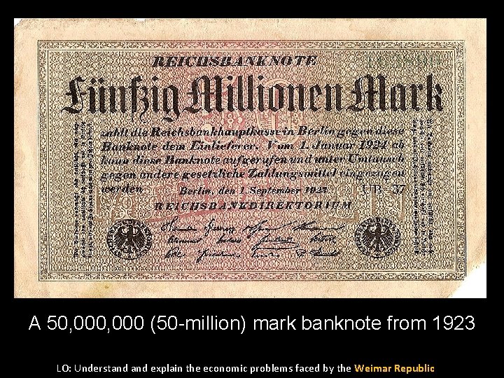 A 50, 000 (50 -million) mark banknote from 1923 LO: Understand explain the economic
