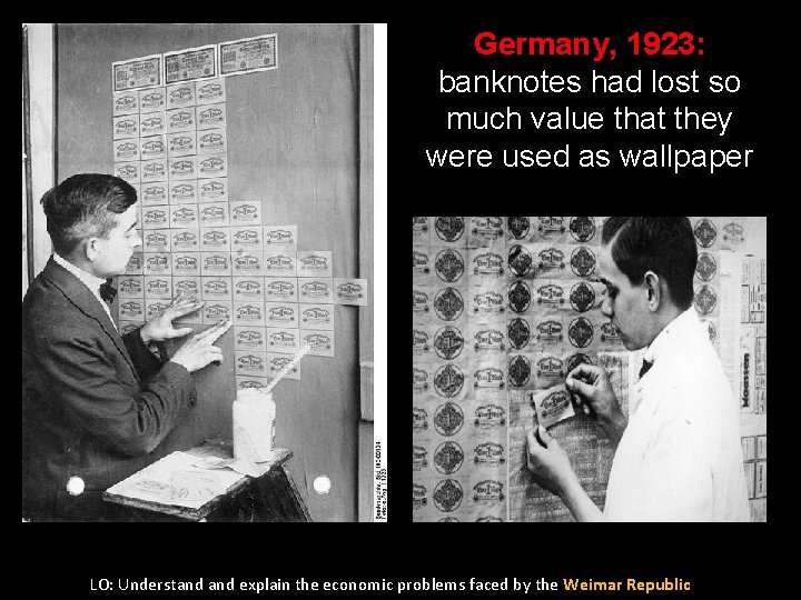 Germany, 1923: banknotes had lost so much value that they were used as wallpaper