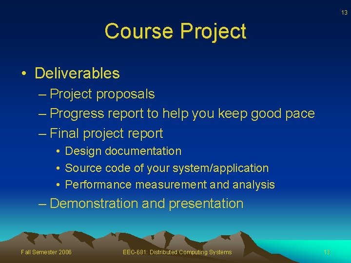 13 Course Project • Deliverables – Project proposals – Progress report to help you