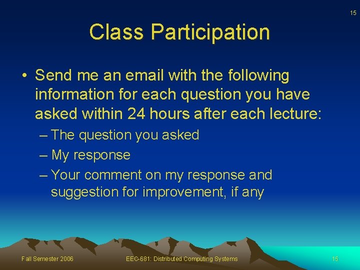 15 Class Participation • Send me an email with the following information for each