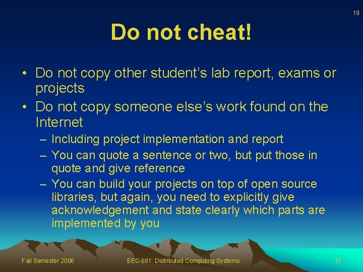 19 Do not cheat! • Do not copy other student’s lab report, exams or