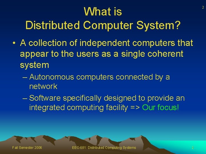 What is Distributed Computer System? 2 • A collection of independent computers that appear