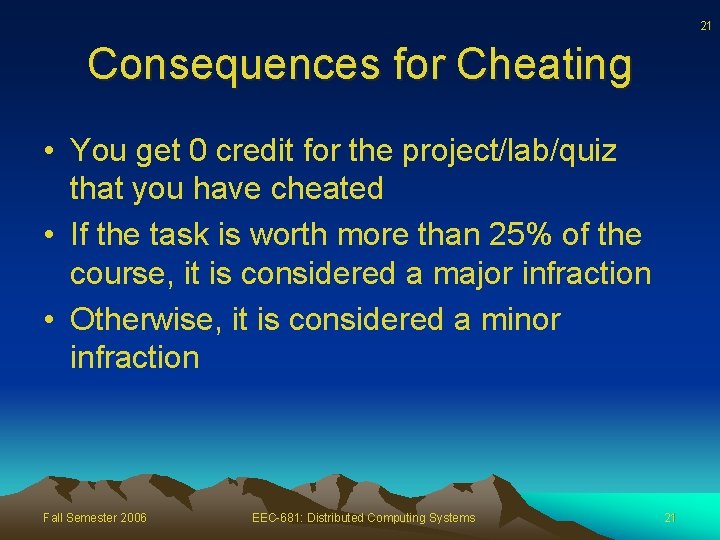 21 Consequences for Cheating • You get 0 credit for the project/lab/quiz that you