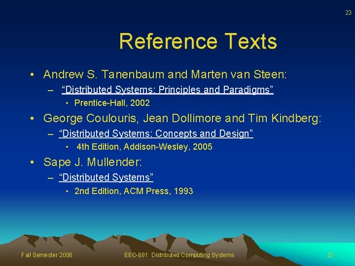 23 Reference Texts • Andrew S. Tanenbaum and Marten van Steen: – “Distributed Systems: