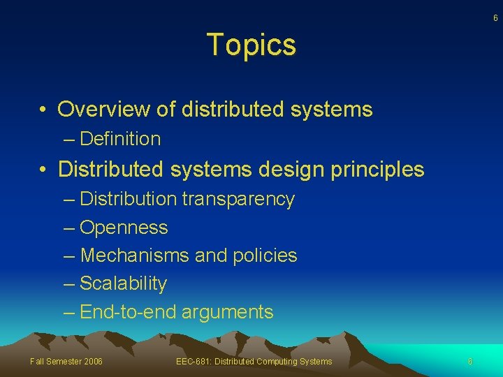 6 Topics • Overview of distributed systems – Definition • Distributed systems design principles