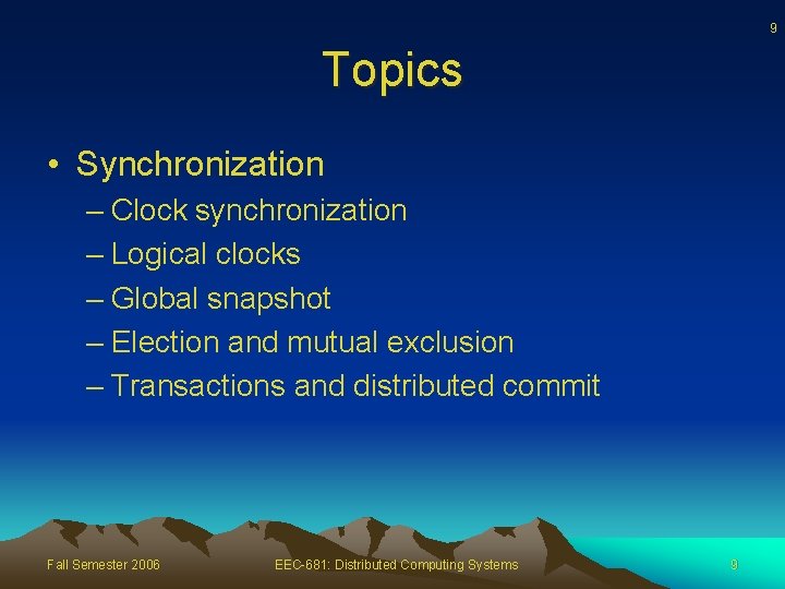 9 Topics • Synchronization – Clock synchronization – Logical clocks – Global snapshot –