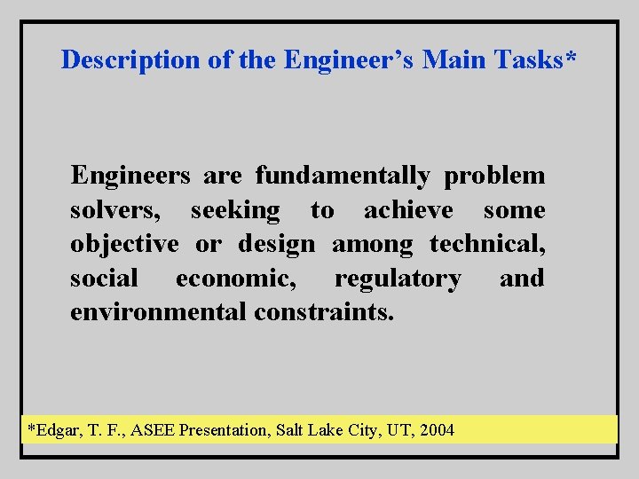 Description of the Engineer’s Main Tasks* Engineers are fundamentally problem solvers, seeking to achieve