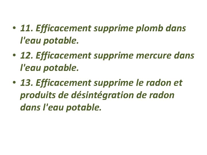  • 11. Efficacement supprime plomb dans l'eau potable. • 12. Efficacement supprime mercure