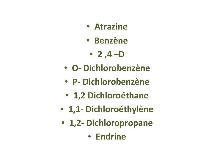  • Atrazine • Benzène • 2 , 4 –D • O- Dichlorobenzène •