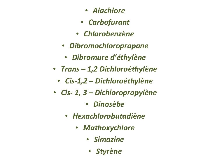  • Alachlore • Carbofurant • Chlorobenzène • Dibromochloropropane • Dibromure d’éthylène • Trans