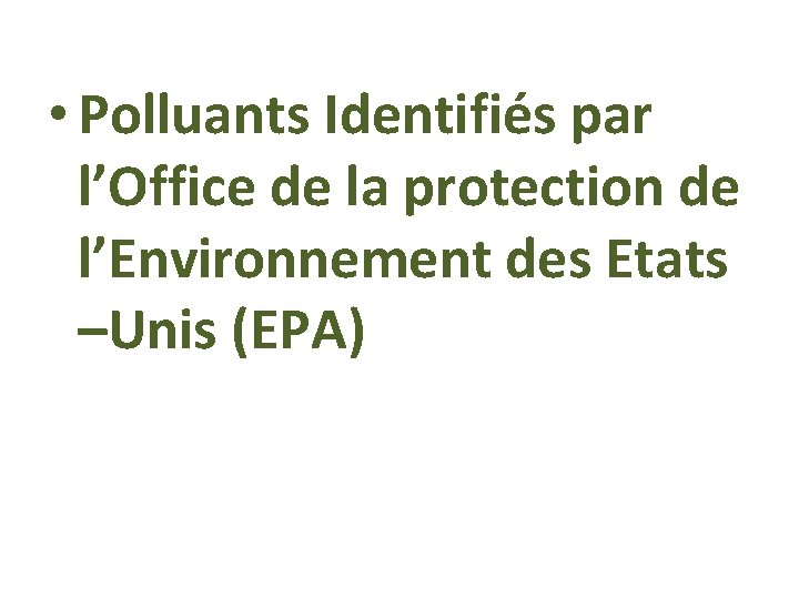  • Polluants Identifiés par l’Office de la protection de l’Environnement des Etats –Unis