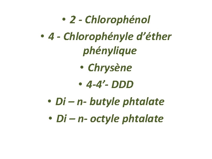  • 2 - Chlorophénol • 4 - Chlorophényle d’éther phénylique • Chrysène •