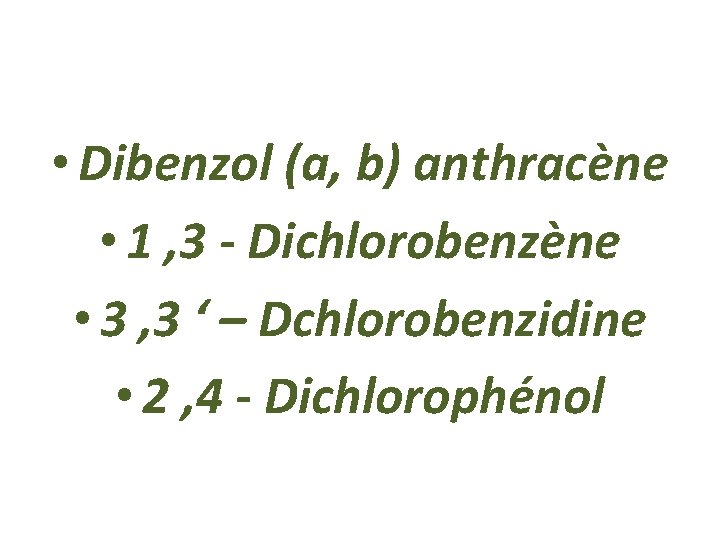  • Dibenzol (a, b) anthracène • 1 , 3 - Dichlorobenzène • 3