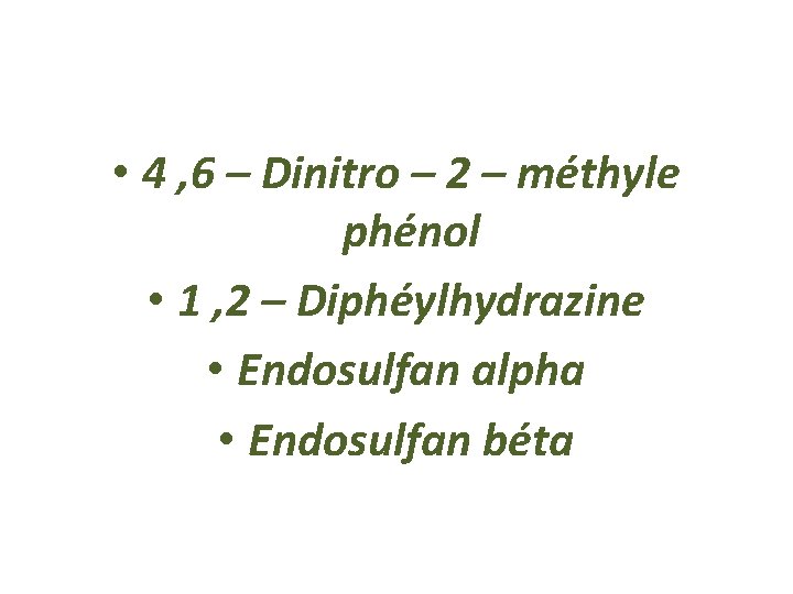  • 4 , 6 – Dinitro – 2 – méthyle phénol • 1