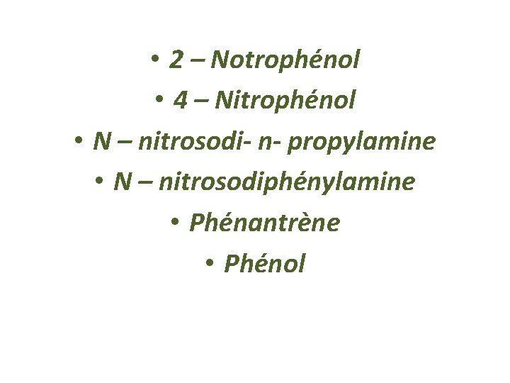  • 2 – Notrophénol • 4 – Nitrophénol • N – nitrosodi- n-