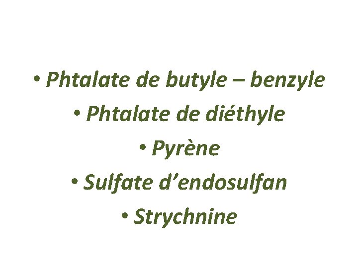  • Phtalate de butyle – benzyle • Phtalate de diéthyle • Pyrène •