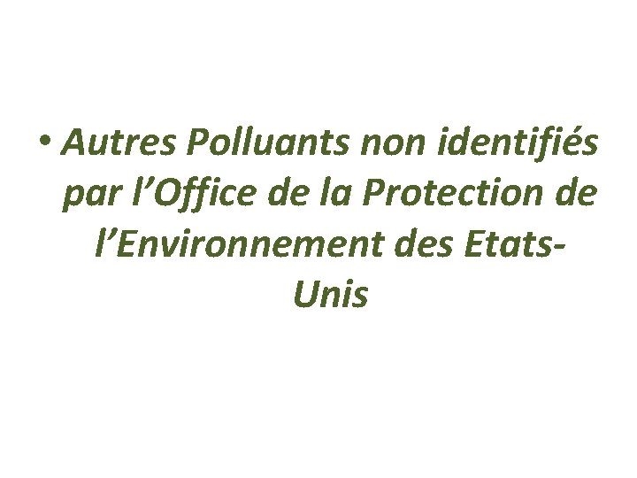  • Autres Polluants non identifiés par l’Office de la Protection de l’Environnement des