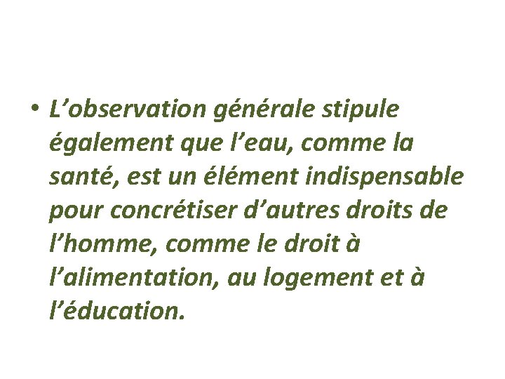  • L’observation générale stipule également que l’eau, comme la santé, est un élément