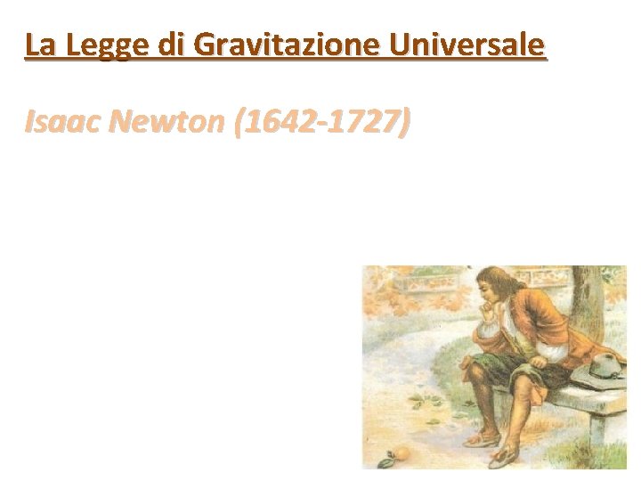 La Legge di Gravitazione Universale Isaac Newton (1642 -1727) 