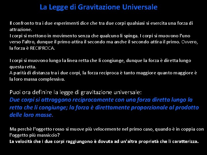 La Legge di Gravitazione Universale Il confronto tra i due esperimenti dice che tra