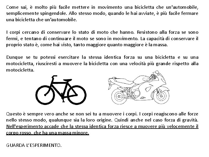 Come sai, è molto più facile mettere in movimento una bicicletta che un'automobile, semplicemente