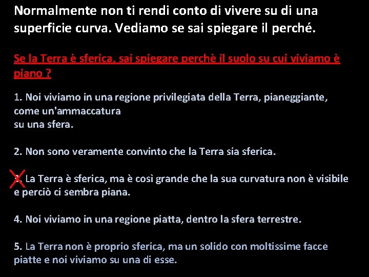 Normalmente non ti rendi conto di vivere su di una superficie curva. Vediamo se