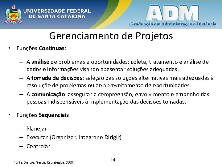 Gerenciamento de Projetos • Funções Contínuas: – A análise de problemas e oportunidades: coleta,