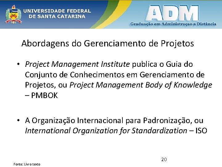 Abordagens do Gerenciamento de Projetos • Project Management Institute publica o Guia do Conjunto