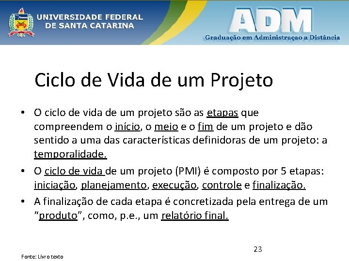 Ciclo de Vida de um Projeto • O ciclo de vida de um projeto
