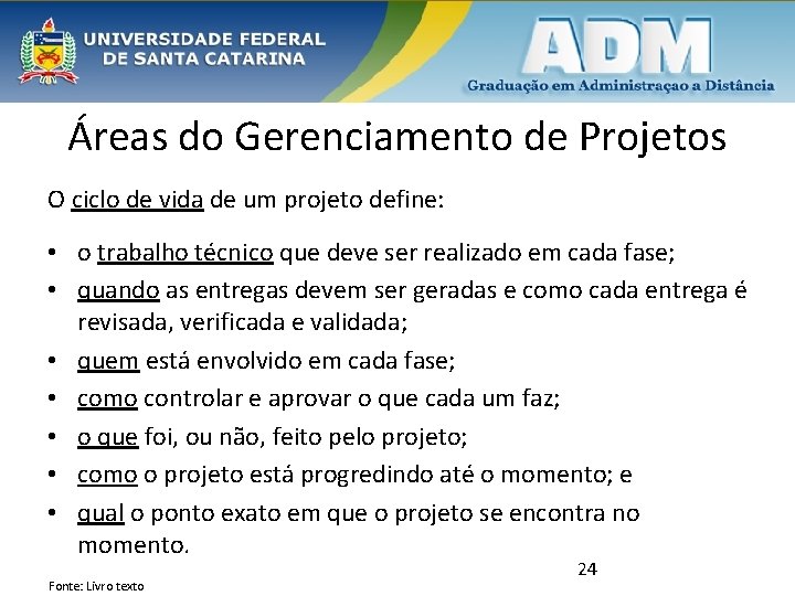 Áreas do Gerenciamento de Projetos O ciclo de vida de um projeto define: •