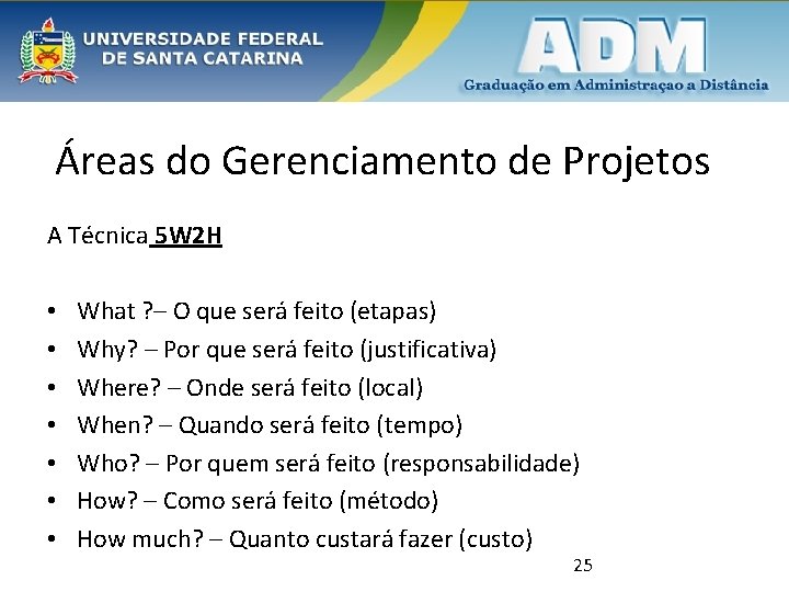 Áreas do Gerenciamento de Projetos A Técnica 5 W 2 H • • What