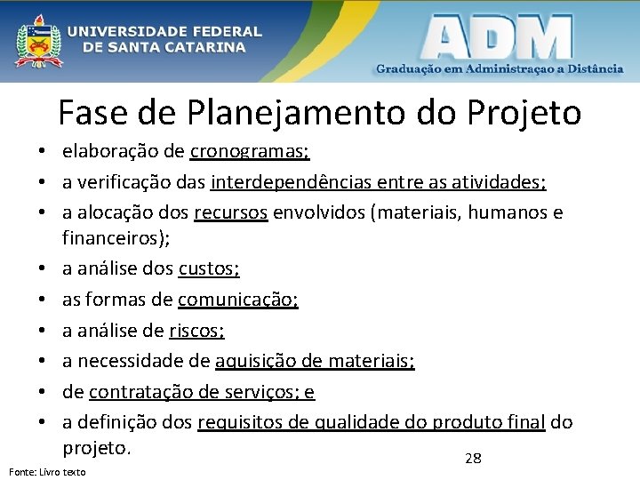 Fase de Planejamento do Projeto • elaboração de cronogramas; • a verificação das interdependências