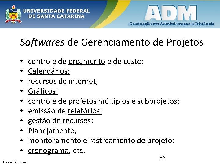 Softwares de Gerenciamento de Projetos • • • controle de orçamento e de custo;