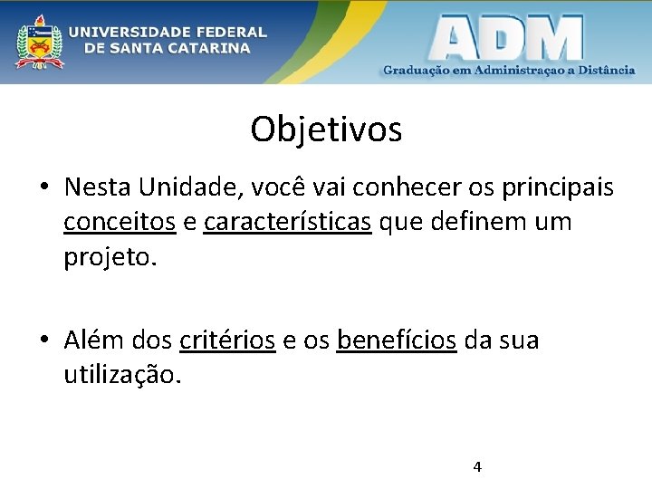 Objetivos • Nesta Unidade, você vai conhecer os principais conceitos e características que definem